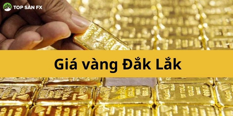 Giá vàng Đắk Lắk cập nhật