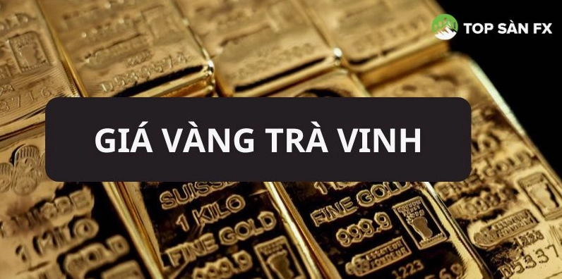 Tâm lý thị trường ảnh hưởng giá vàng Trà Vinh
