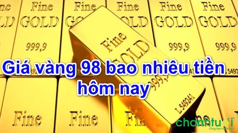 Vàng 98 bao nhiêu tiền 1 chỉ?